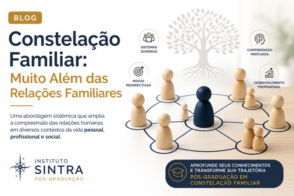 Constelação Familiar além das relações familiares. Imagem da Pós-Graduação em Constelação Familiar do Instituto SINTRA com abordagem sistêmica aplicada à família, trabalho, educação, organizações e comunidade.